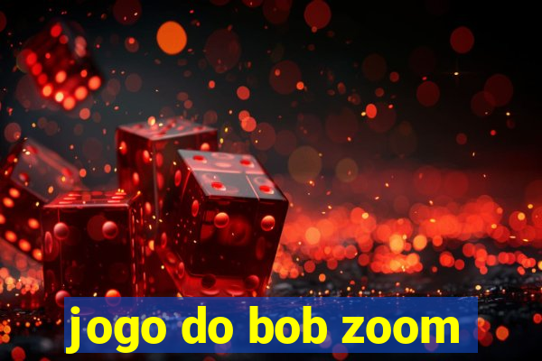 jogo do bob zoom